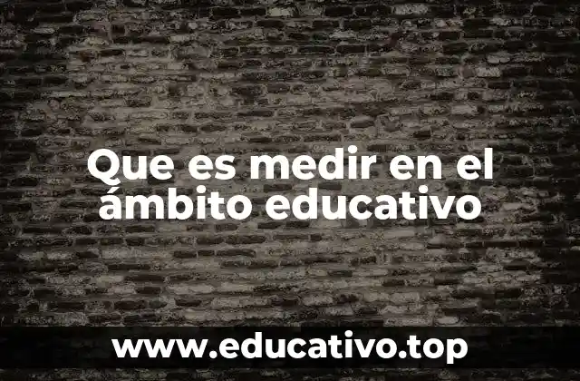 Que es medir en el ámbito educativo