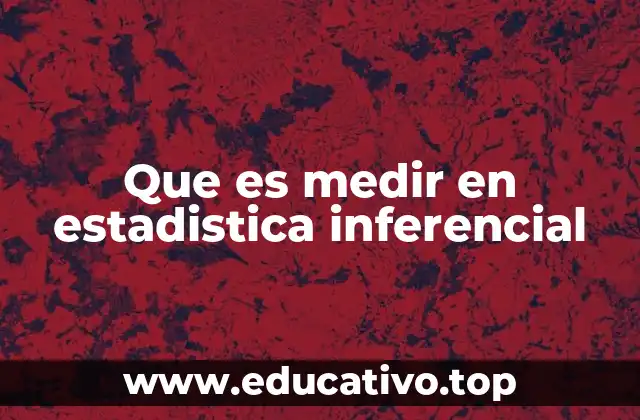 Que es medir en estadistica inferencial