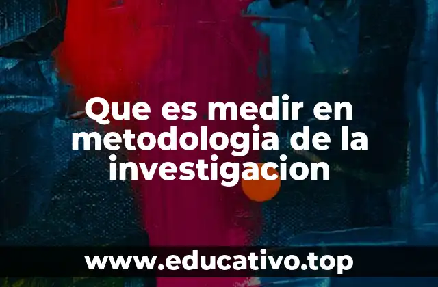 Que es medir en metodologia de la investigacion