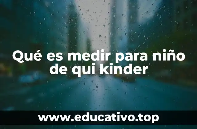 Qué es medir para niño de qui kinder