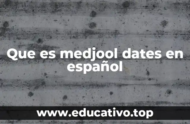 Que es medjool dates en español