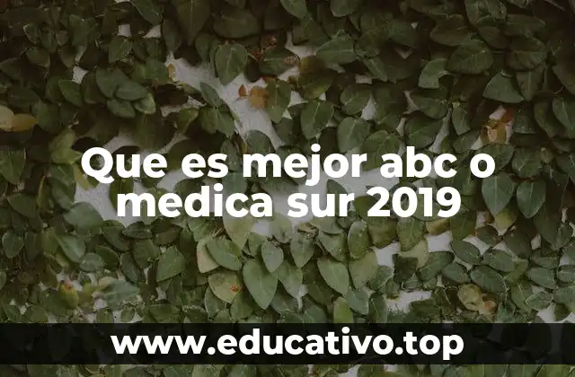 Que es mejor abc o medica sur 2019