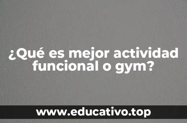 ¿Qué es mejor actividad funcional o gym?