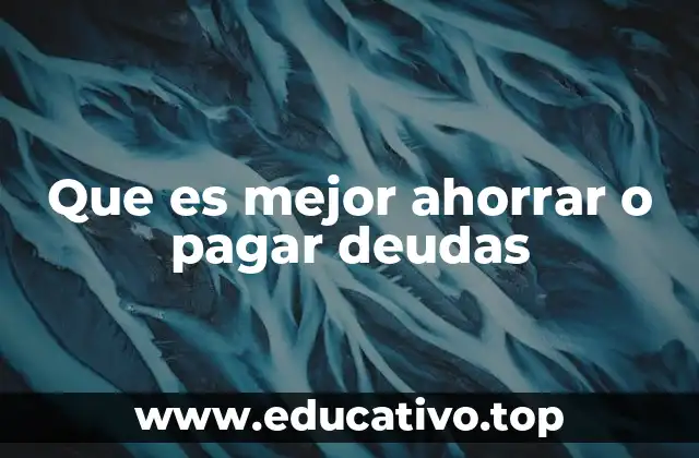 Que es mejor ahorrar o pagar deudas