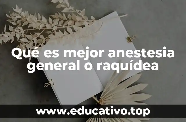 Qué es mejor anestesia general o raquídea