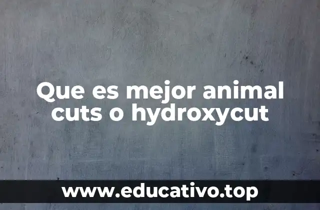 Que es mejor animal cuts o hydroxycut