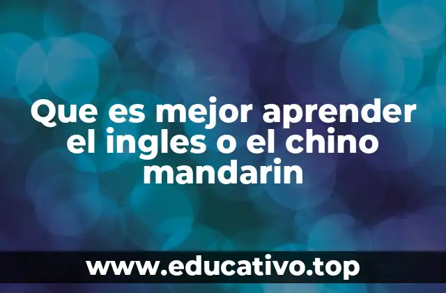Que es mejor aprender el ingles o el chino mandarin