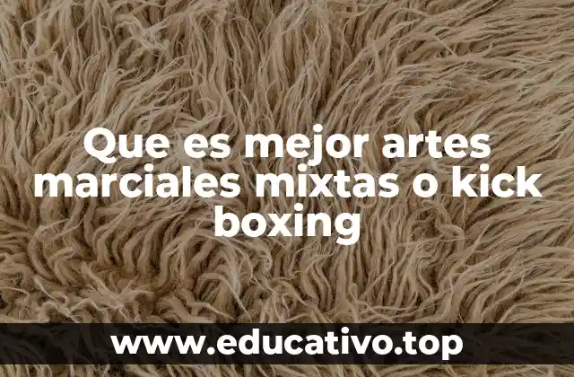 Que es mejor artes marciales mixtas o kick boxing