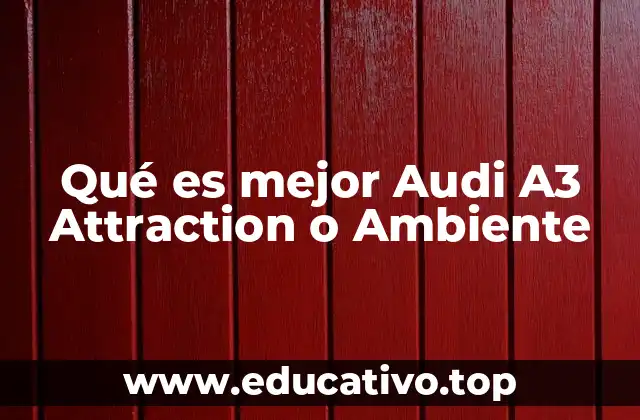 Qué es mejor Audi A3 Attraction o Ambiente