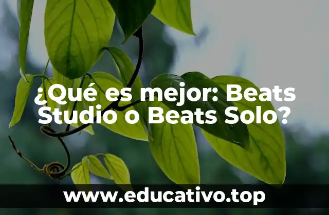 ¿Qué es mejor: Beats Studio o Beats Solo?