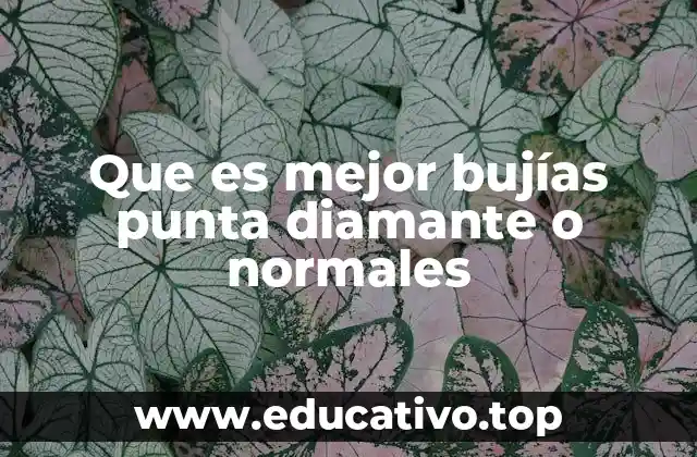 Que es mejor bujías punta diamante o normales