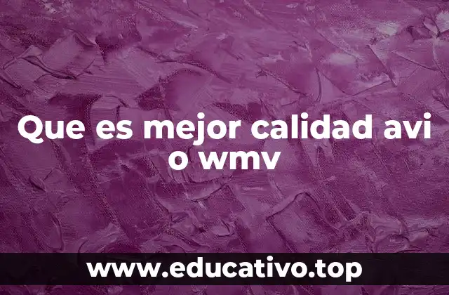 Que es mejor calidad avi o wmv