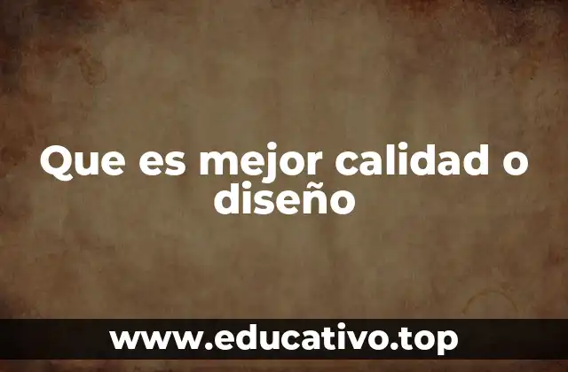 Que es mejor calidad o diseño