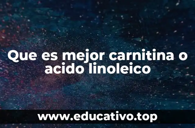 Que es mejor carnitina o acido linoleico