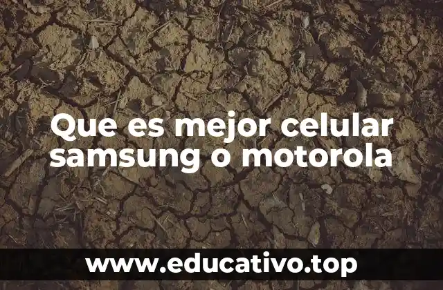 Características clave a comparar entre Samsung y Motorola