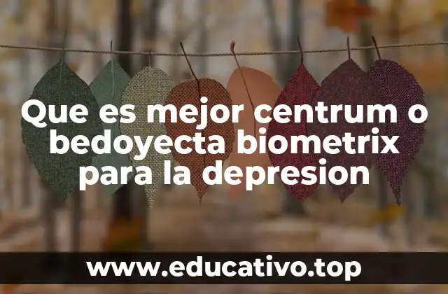 Que es mejor centrum o bedoyecta biometrix para la depresion