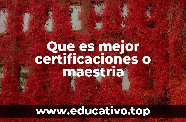 Que es mejor certificaciones o maestria