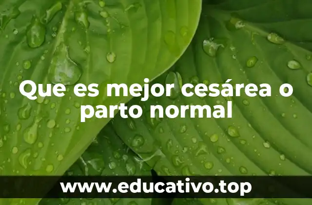 Que es mejor cesárea o parto normal