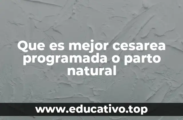 Que es mejor cesarea programada o parto natural