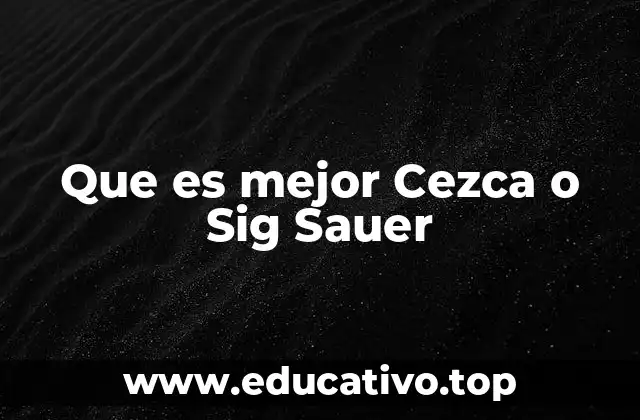 Que es mejor Cezca o Sig Sauer