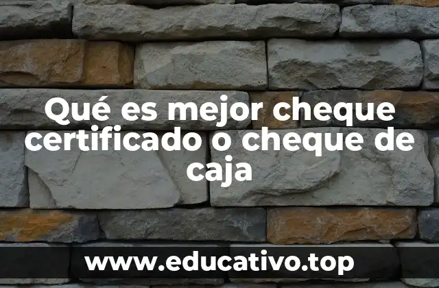 Qué es mejor cheque certificado o cheque de caja