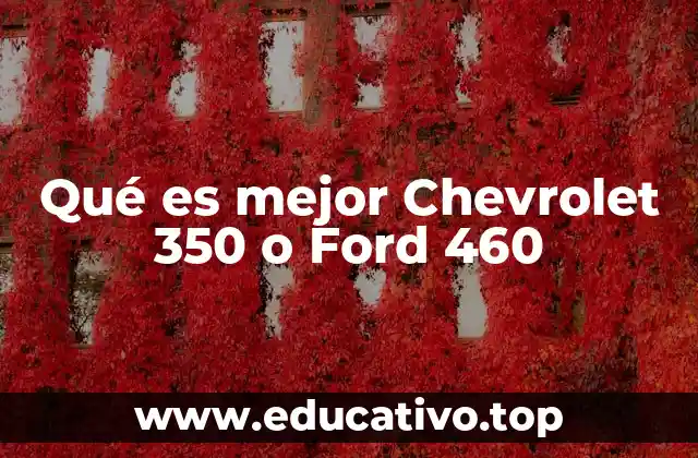 Qué es mejor Chevrolet 350 o Ford 460