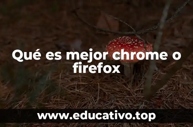 Qué es mejor chrome o firefox