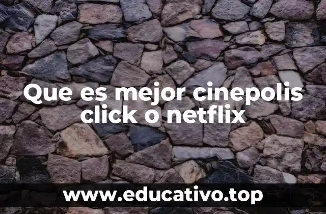 Que es mejor cinepolis click o netflix