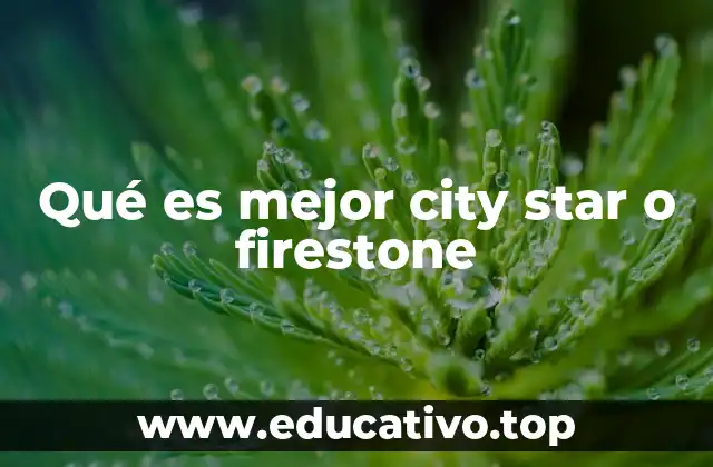 Qué es mejor city star o firestone