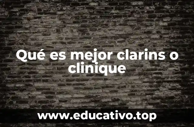 Qué es mejor clarins o clinique