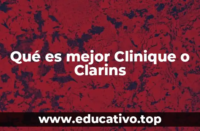 Qué es mejor Clinique o Clarins