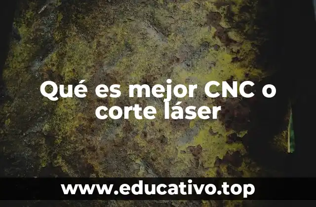 Qué es mejor CNC o corte láser