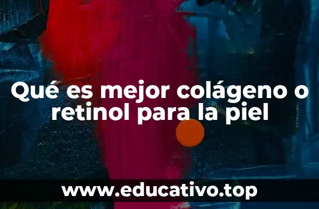 Qué es mejor colágeno o retinol para la piel