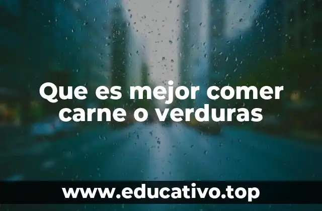 Que es mejor comer carne o verduras
