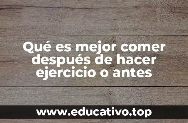 Qué es mejor comer después de hacer ejercicio o antes