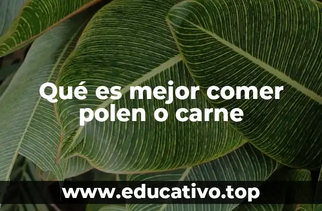 Qué es mejor comer polen o carne