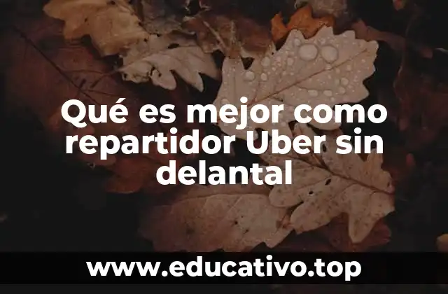 Qué es mejor como repartidor Uber sin delantal