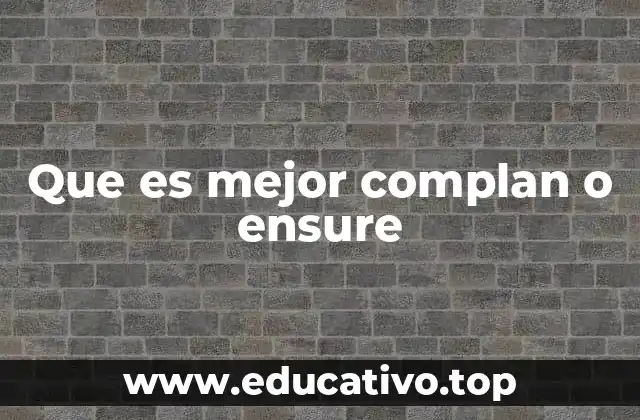 Que es mejor complan o ensure