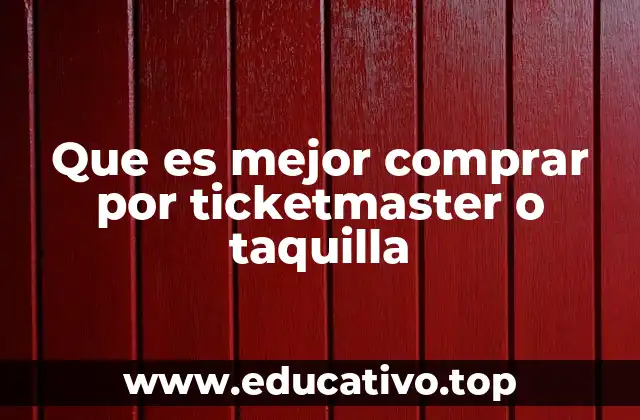 Que es mejor comprar por ticketmaster o taquilla