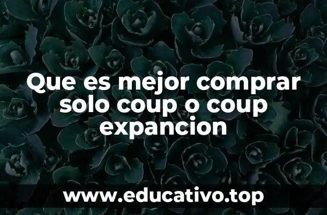 Que es mejor comprar solo coup o coup expancion