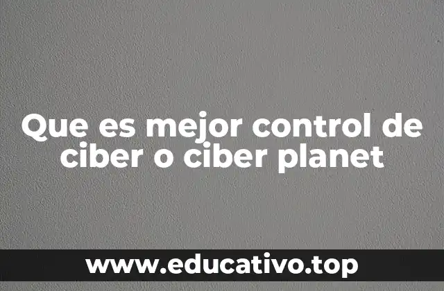 Que es mejor control de ciber o ciber planet