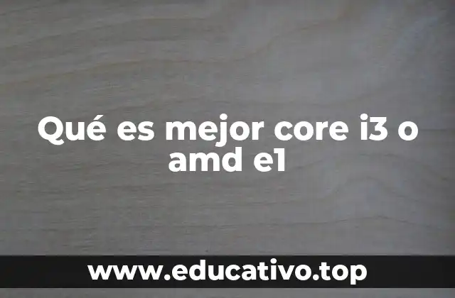 Qué es mejor core i3 o amd e1