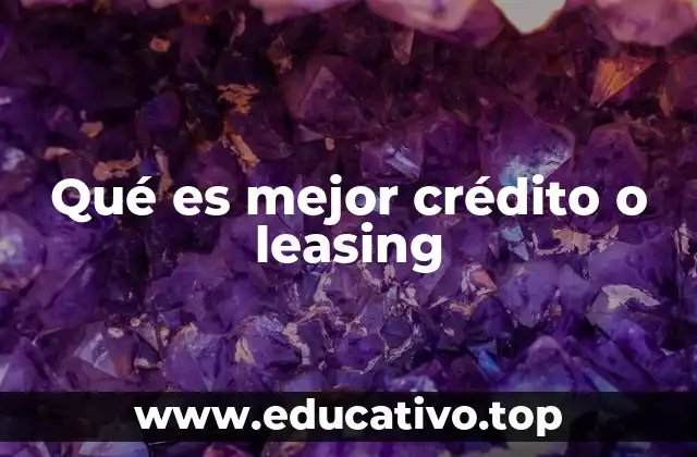 Qué es mejor crédito o leasing