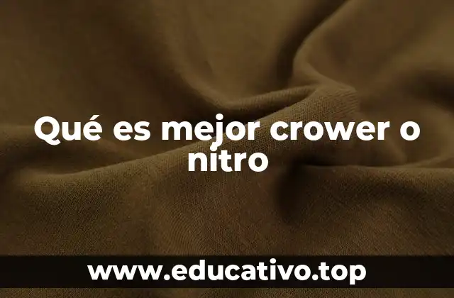 Qué es mejor crower o nitro