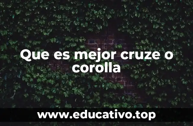 Que es mejor cruze o corolla