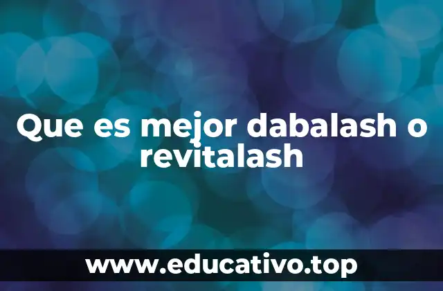 Que es mejor dabalash o revitalash
