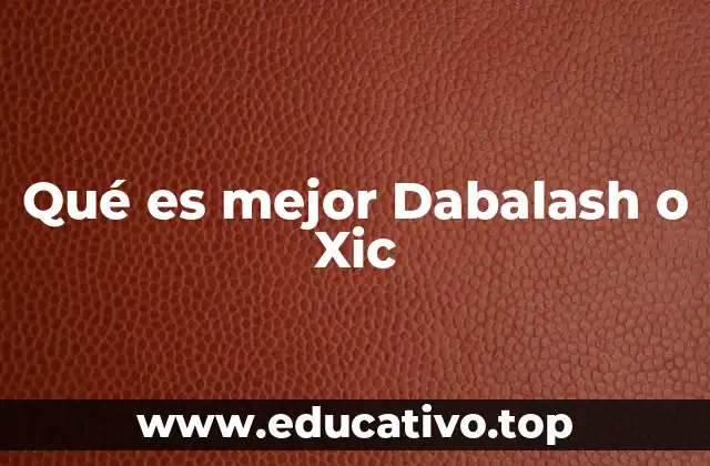 Qué es mejor Dabalash o Xic