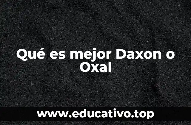 Qué es mejor Daxon o Oxal