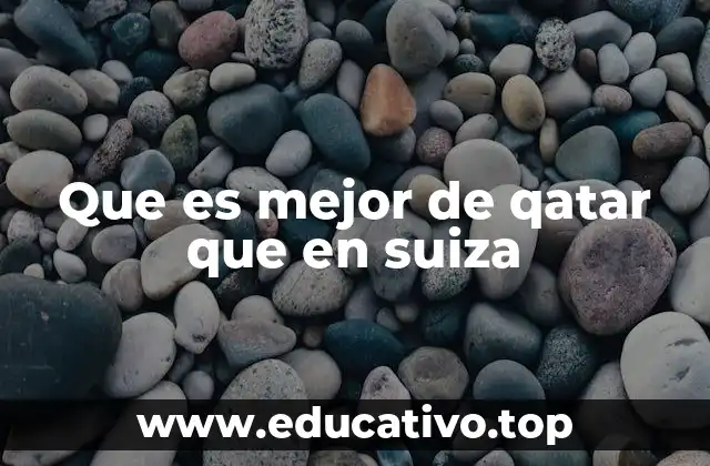 Que es mejor de qatar que en suiza