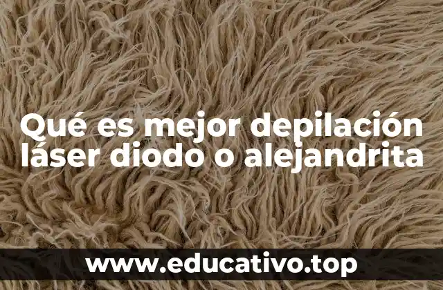 Qué es mejor depilación láser diodo o alejandrita